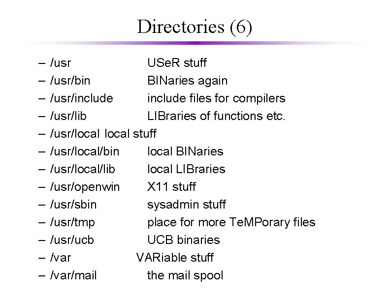 Directories (6) – – – – /usr USe. R stuff /usr/bin BINaries again /usr/include