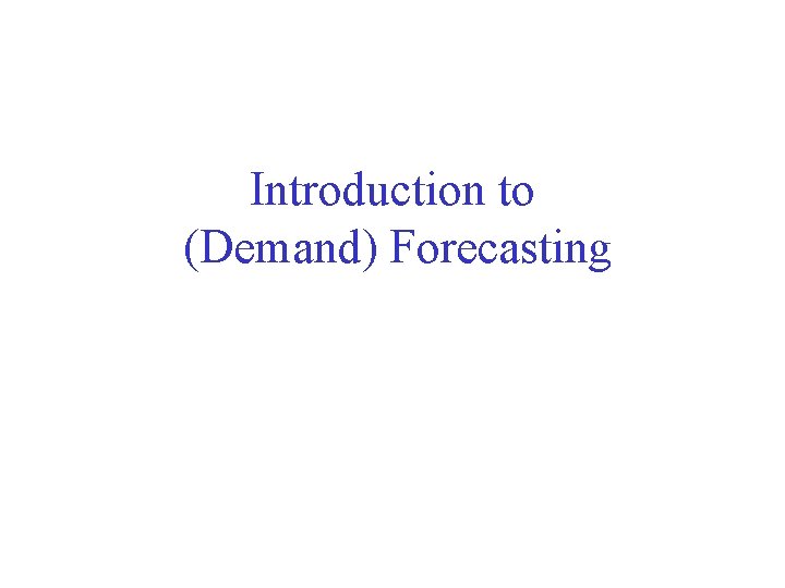 w2 module 2- demand forecasting presentation - course... Introduction to Demand Forecasting Module Outline The role