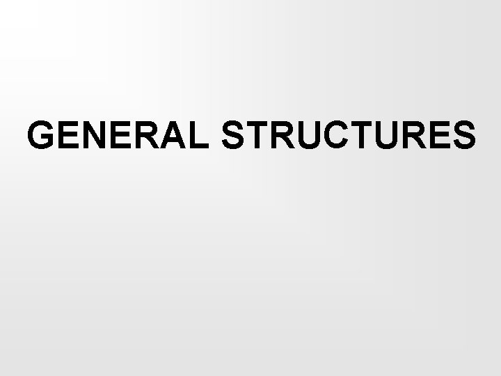 GENERAL STRUCTURES 