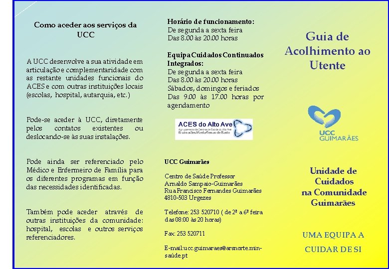 Como aceder aos serviços da UCC A UCC desenvolve a sua atividade em articulação