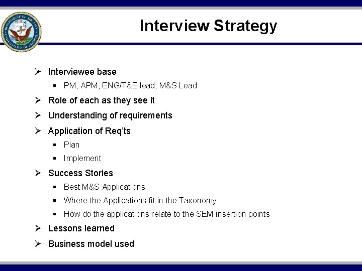 Interview Strategy Ø Interviewee base § PM, APM, ENG/T&E lead, M&S Lead Ø Role