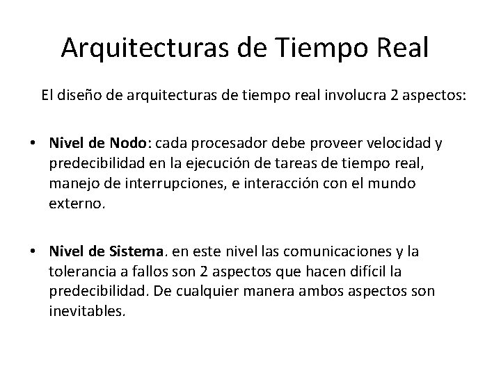 Arquitecturas de Tiempo Real El diseño de arquitecturas de tiempo real involucra 2 aspectos: