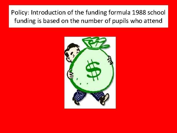Policy: Introduction of the funding formula 1988 school funding is based on the number