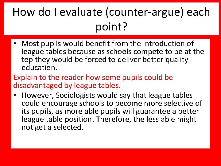How do I evaluate (counter-argue) each point? • Most pupils would benefit from the