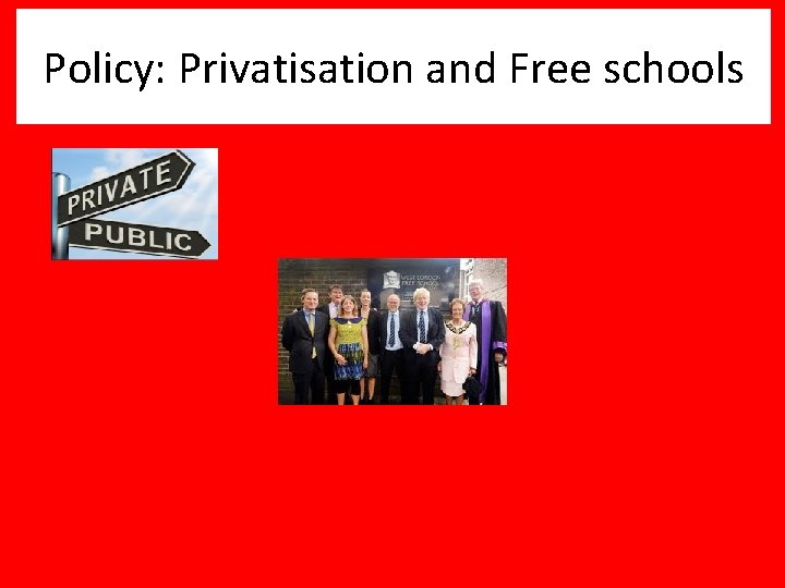 Policy: Privatisation and Free schools 
