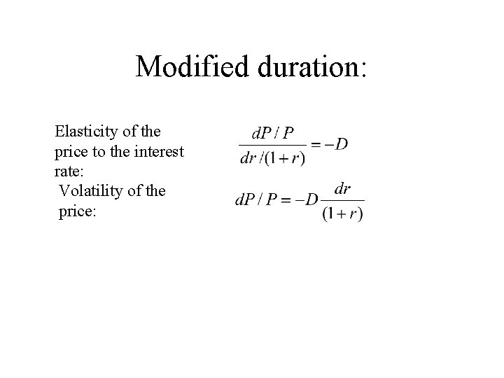 Modified duration: Elasticity of the price to the interest rate: Volatility of the price: