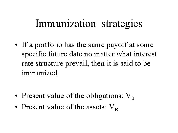 Immunization strategies • If a portfolio has the same payoff at some specific future