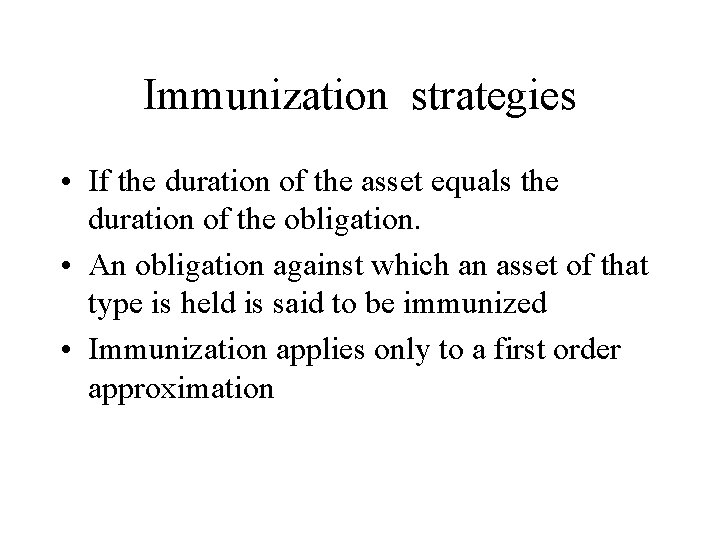 Immunization strategies • If the duration of the asset equals the duration of the