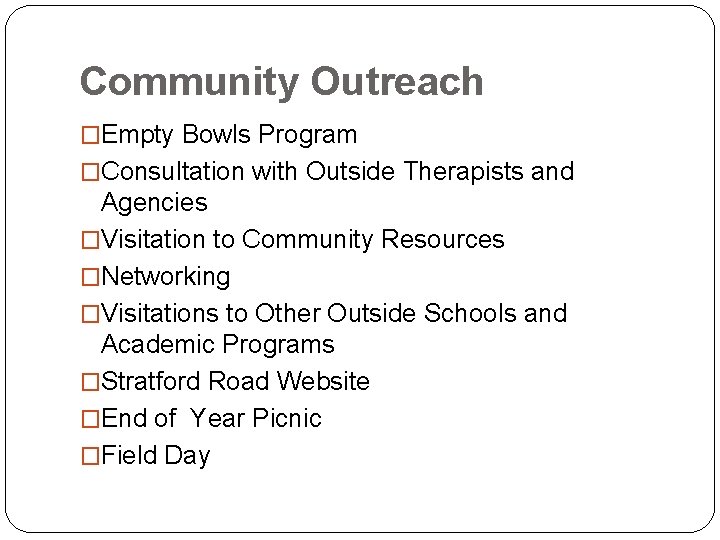 Community Outreach �Empty Bowls Program �Consultation with Outside Therapists and Agencies �Visitation to Community Community Outreach �Empty Bowls Program �Consultation with Outside Therapists and Agencies �Visitation to Community