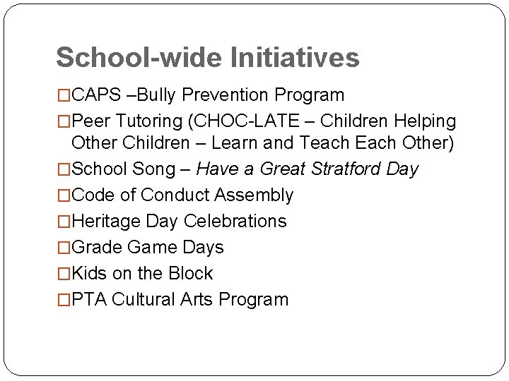 School-wide Initiatives �CAPS –Bully Prevention Program �Peer Tutoring (CHOC-LATE – Children Helping Other Children School-wide Initiatives �CAPS –Bully Prevention Program �Peer Tutoring (CHOC-LATE – Children Helping Other Children