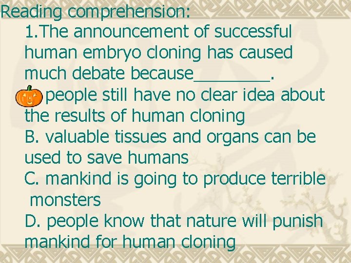 Reading comprehension: 1. The announcement of successful human embryo cloning has caused much debate Reading comprehension: 1. The announcement of successful human embryo cloning has caused much debate