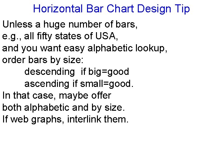 Horizontal Bar Chart Design Tip Unless a huge number of bars, e. g. ,