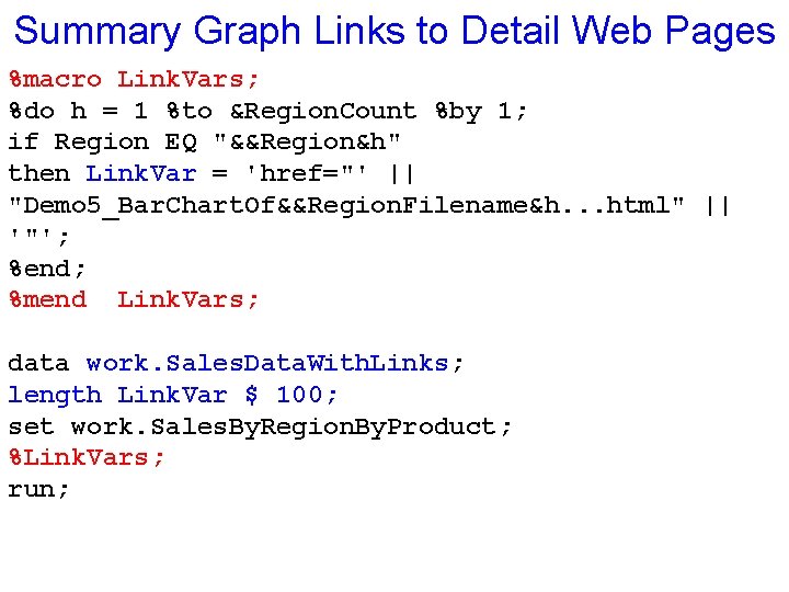 Summary Graph Links to Detail Web Pages %macro Link. Vars; %do h = 1