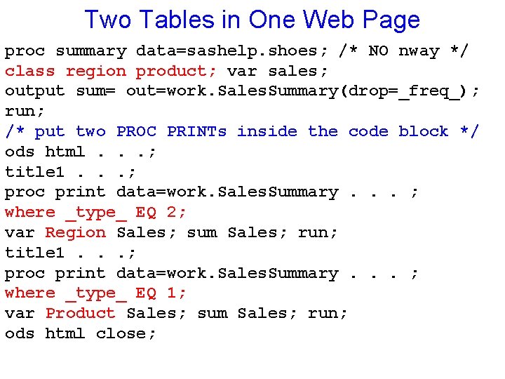 Two Tables in One Web Page proc summary data=sashelp. shoes; /* NO nway */