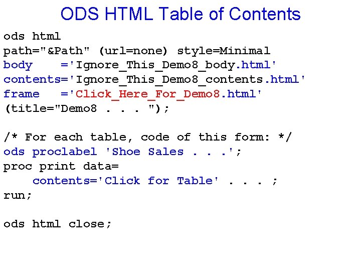 ODS HTML Table of Contents ods html path="&Path" (url=none) style=Minimal body ='Ignore_This_Demo 8_body. html'