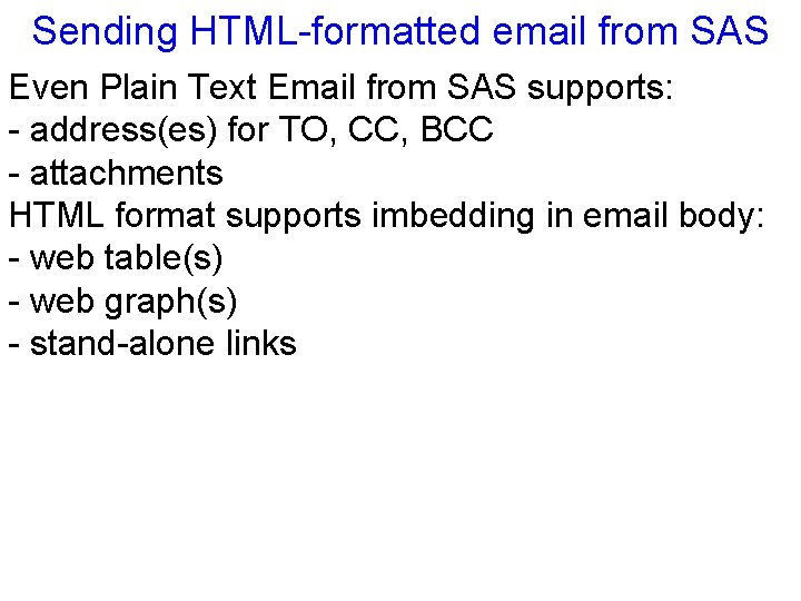 Sending HTML-formatted email from SAS Even Plain Text Email from SAS supports: - address(es)