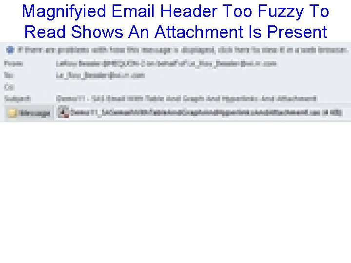 Magnifyied Email Header Too Fuzzy To Read Shows An Attachment Is Present 