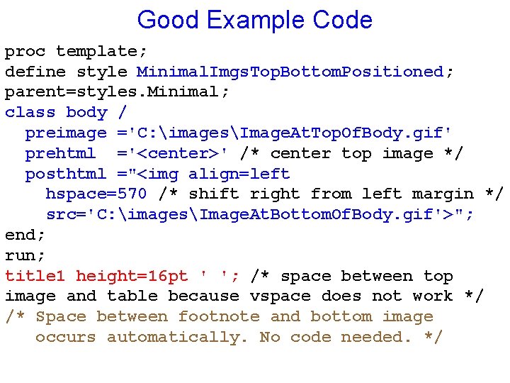 Good Example Code proc template; define style Minimal. Imgs. Top. Bottom. Positioned; parent=styles. Minimal;