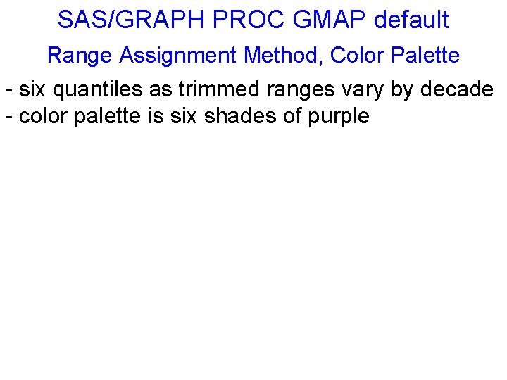 SAS/GRAPH PROC GMAP default Range Assignment Method, Color Palette - six quantiles as trimmed