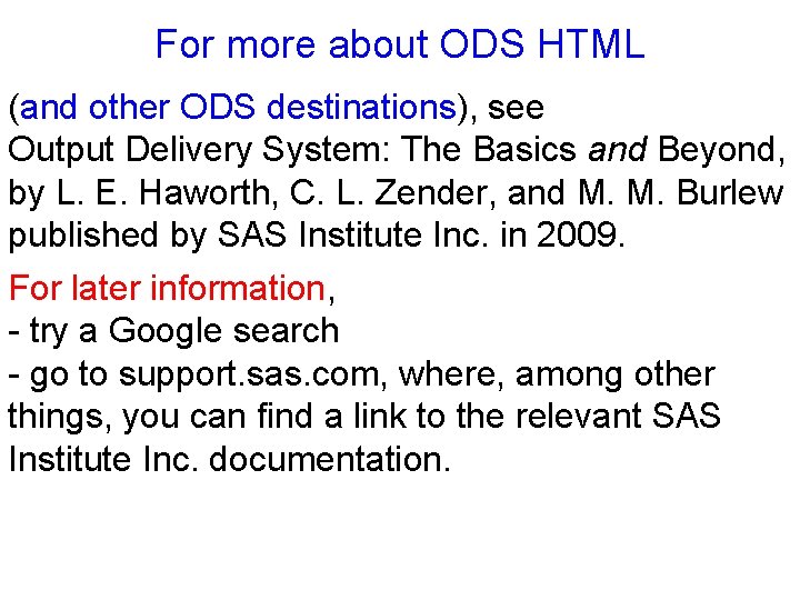 For more about ODS HTML (and other ODS destinations), see Output Delivery System: The