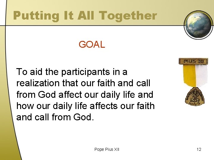 Putting It All Together GOAL To aid the participants in a realization that our