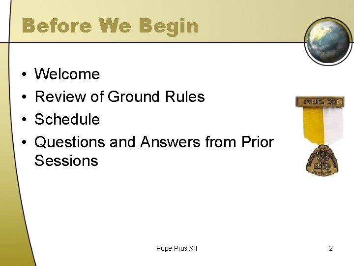 Before We Begin • • Welcome Review of Ground Rules Schedule Questions and Answers