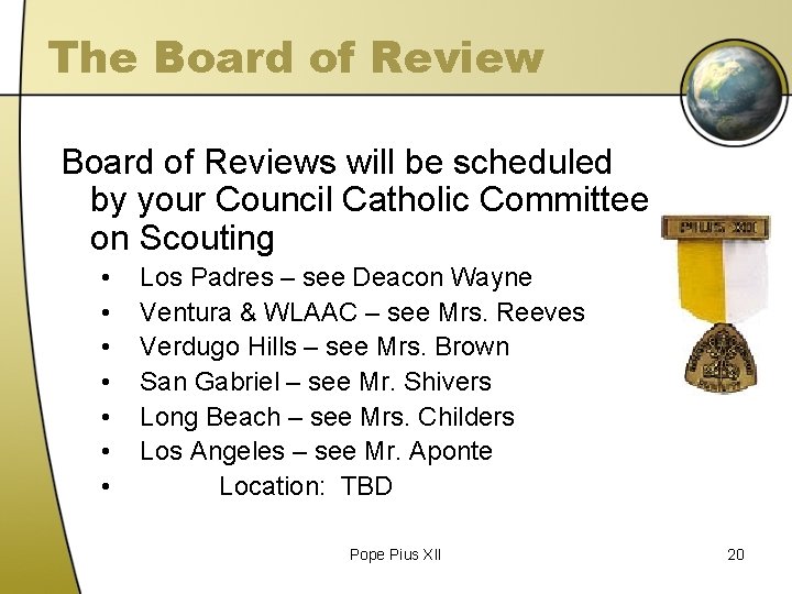 The Board of Reviews will be scheduled by your Council Catholic Committee on Scouting