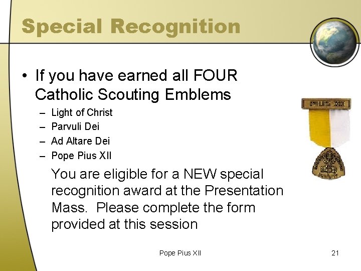 Special Recognition • If you have earned all FOUR Catholic Scouting Emblems – –