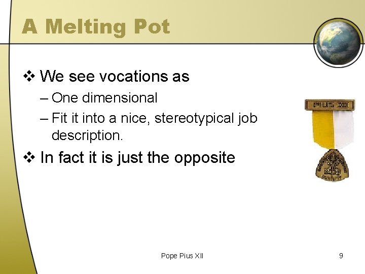 A Melting Pot v We see vocations as – One dimensional – Fit it