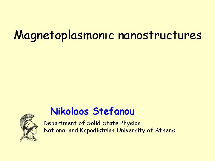 Magnetoplasmonic nanostructures Nikolaos Stefanou Department of Solid State Physics National and Kapodistrian University of