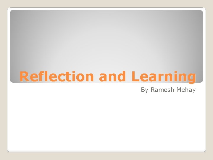 Reflection and Learning By Ramesh Mehay 