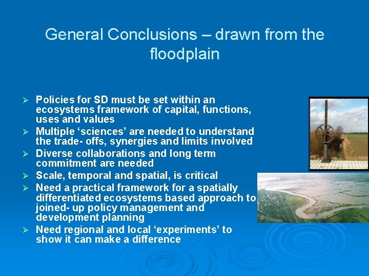 General Conclusions – drawn from the floodplain Ø Ø Ø Policies for SD must