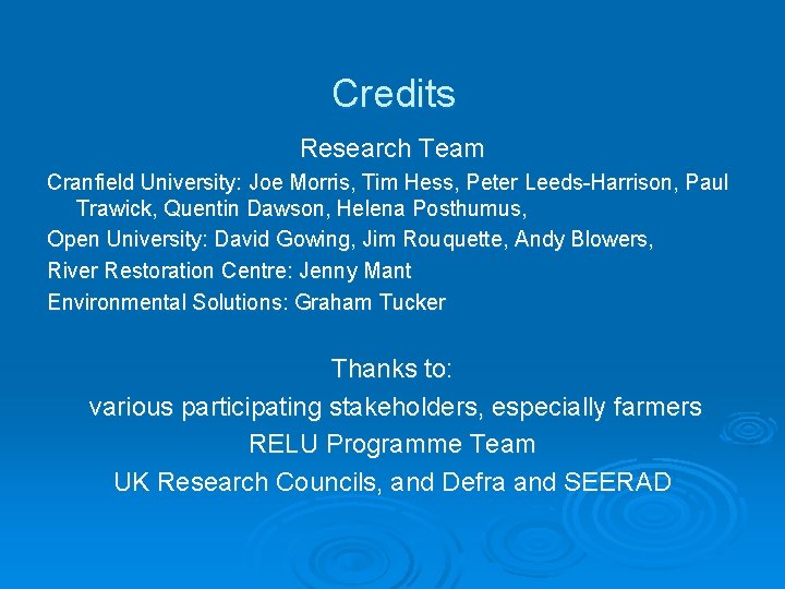 Credits Research Team Cranfield University: Joe Morris, Tim Hess, Peter Leeds-Harrison, Paul Trawick, Quentin