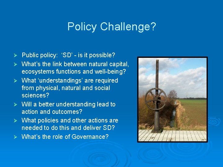 Policy Challenge? Ø Ø Ø Public policy: ‘SD’ - is it possible? What’s the