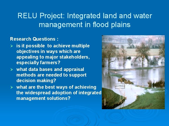 RELU Project: Integrated land water management in flood plains Research Questions : Ø is