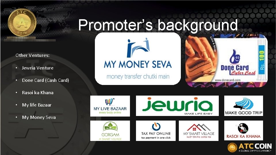 Promoter’s background Other Ventures: • Jewria Venture • Done Card (Cash Card) • Rasoi