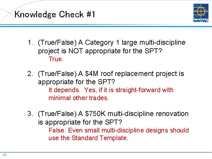 Knowledge Check #1 1. (True/False) A Category 1 large multi-discipline project is NOT appropriate