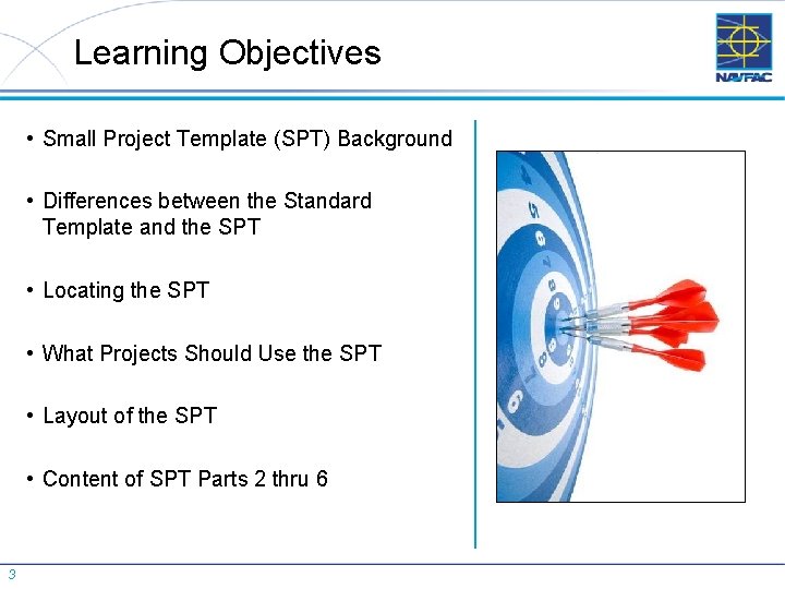 Learning Objectives • Small Project Template (SPT) Background • Differences between the Standard Template