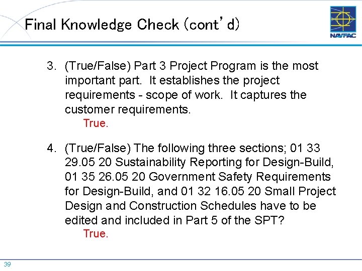 Final Knowledge Check (cont’d) 3. (True/False) Part 3 Project Program is the most important