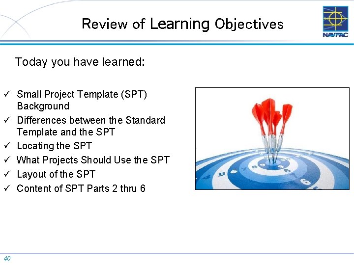 Review of Learning Objectives Today you have learned: ü Small Project Template (SPT) Background