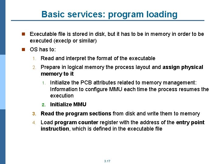 Basic services: program loading n Executable file is stored in disk, but it has