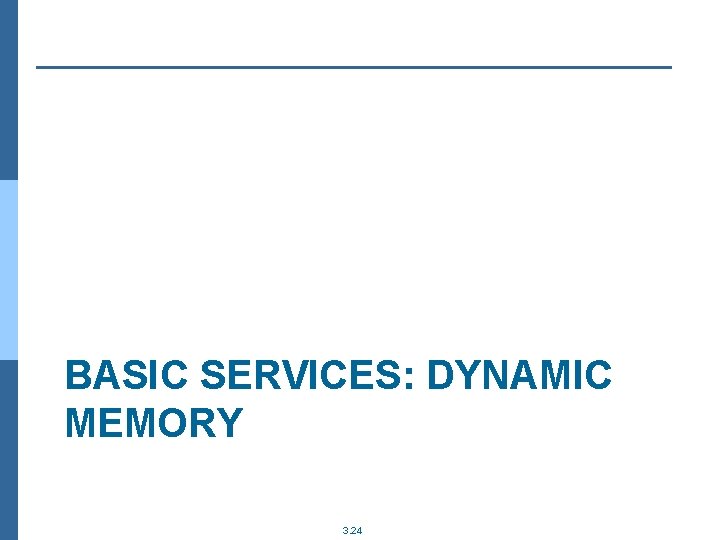 BASIC SERVICES: DYNAMIC MEMORY 3. 24 