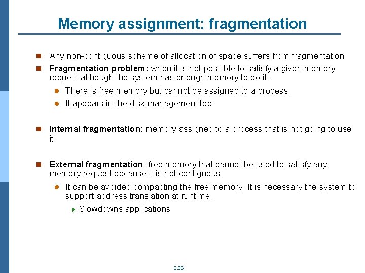 Memory assignment: fragmentation n Any non-contiguous scheme of allocation of space suffers from fragmentation