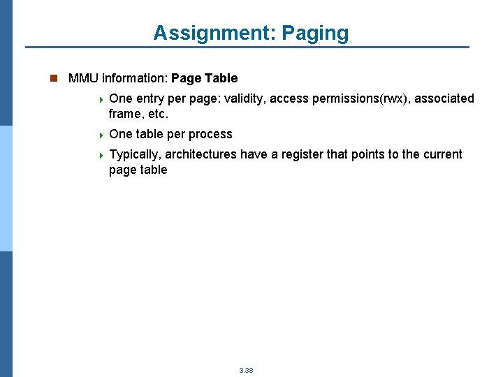 Assignment: Paging n MMU information: Page Table 4 One entry per page: validity, access