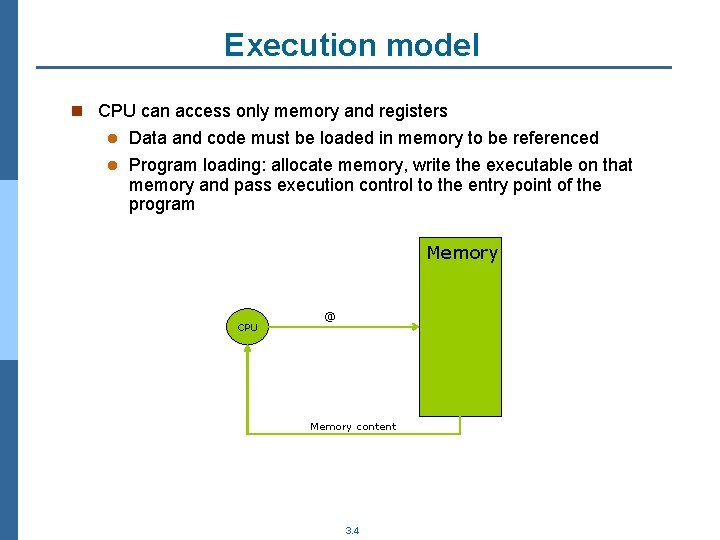 Execution model n CPU can access only memory and registers Data and code must