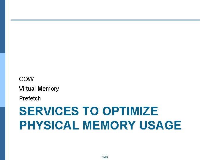 COW Virtual Memory Prefetch SERVICES TO OPTIMIZE PHYSICAL MEMORY USAGE 3. 46 