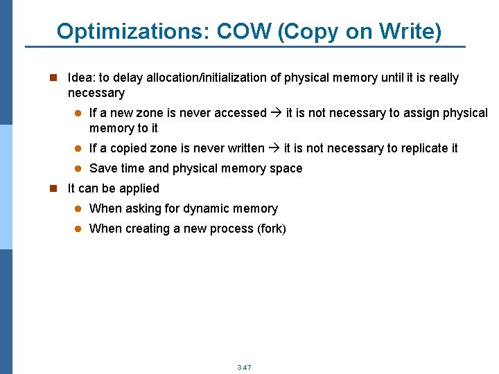 Optimizations: COW (Copy on Write) n Idea: to delay allocation/initialization of physical memory until