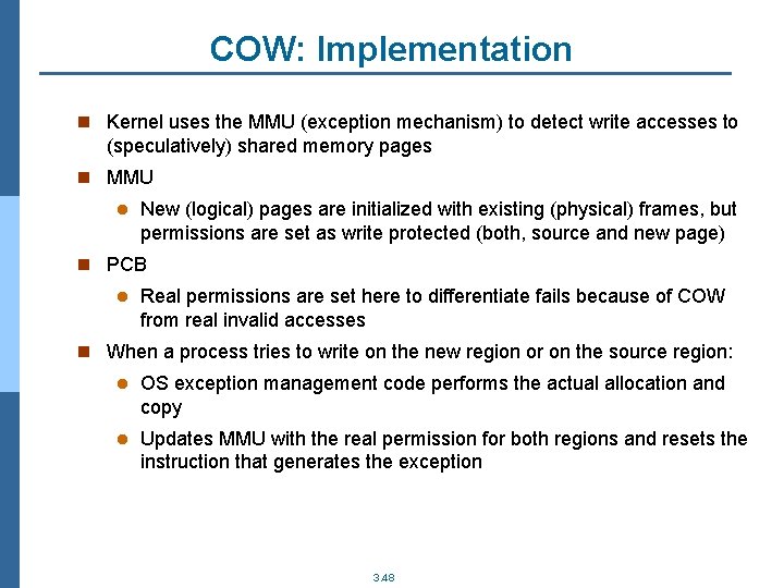 COW: Implementation n Kernel uses the MMU (exception mechanism) to detect write accesses to