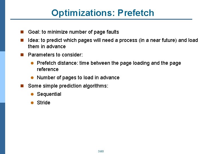 Optimizations: Prefetch n Goal: to minimize number of page faults n Idea: to predict