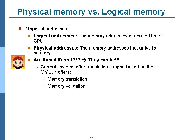 Physical memory vs. Logical memory n “Type” of addresses: Logical addresses : The memory